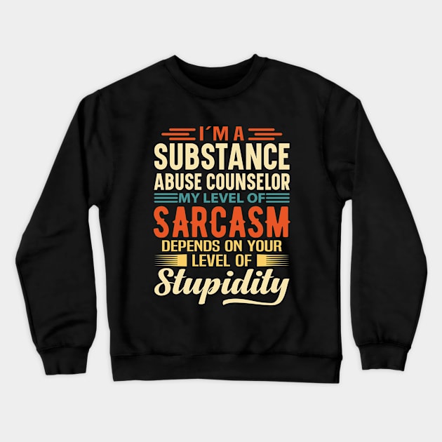 I'm A Substance Abuse Counselor Crewneck Sweatshirt by Stay Weird